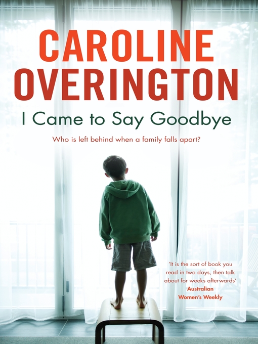 Title details for I Came to Say Goodbye by Caroline Overington - Available
